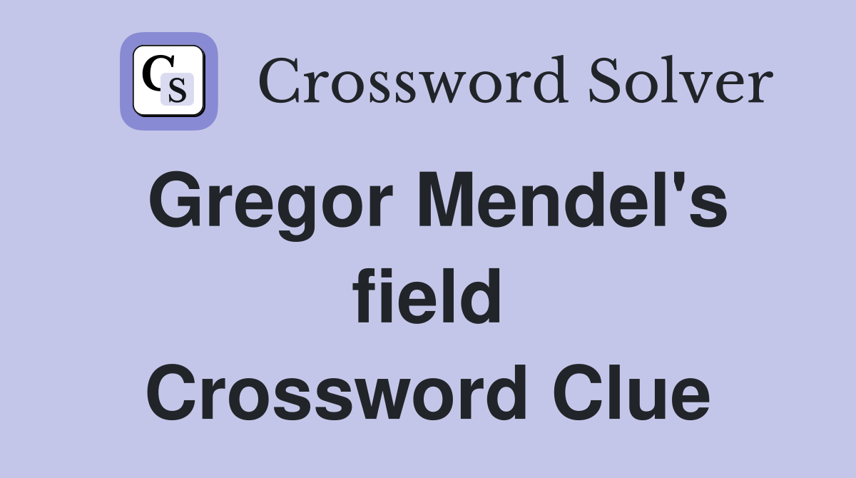 Gregor Mendel's field Crossword Clue