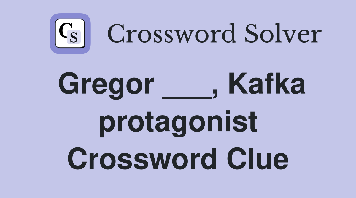 Gregor ___, Kafka protagonist Crossword Clue