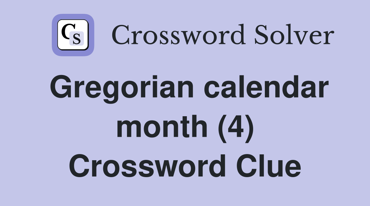 Gregorian calendar month (4) Crossword Clue