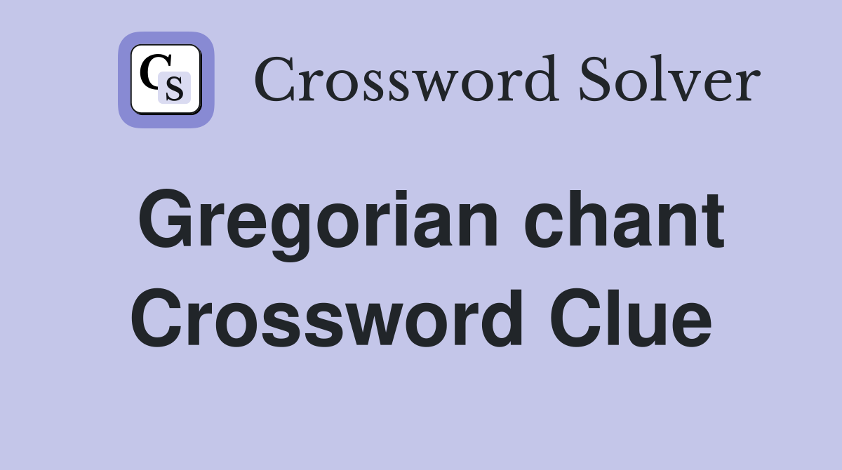Gregorian chant Crossword Clue