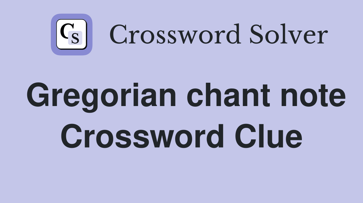 Gregorian chant note Crossword Clue