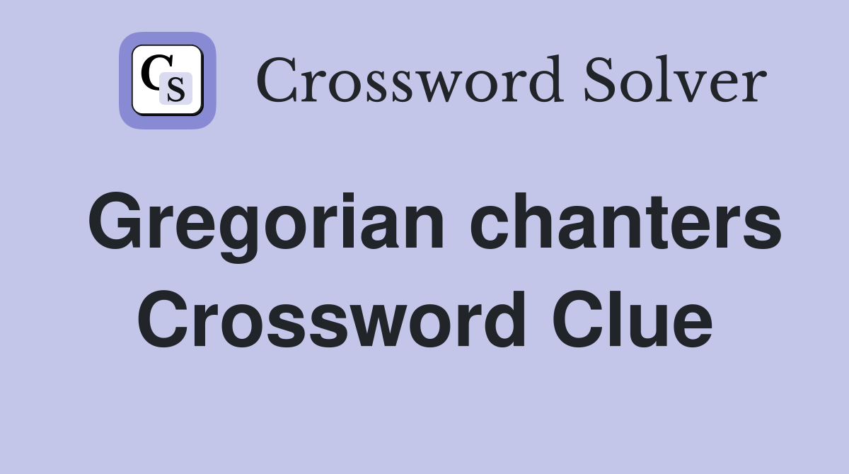 Gregorian chanters Crossword Clue