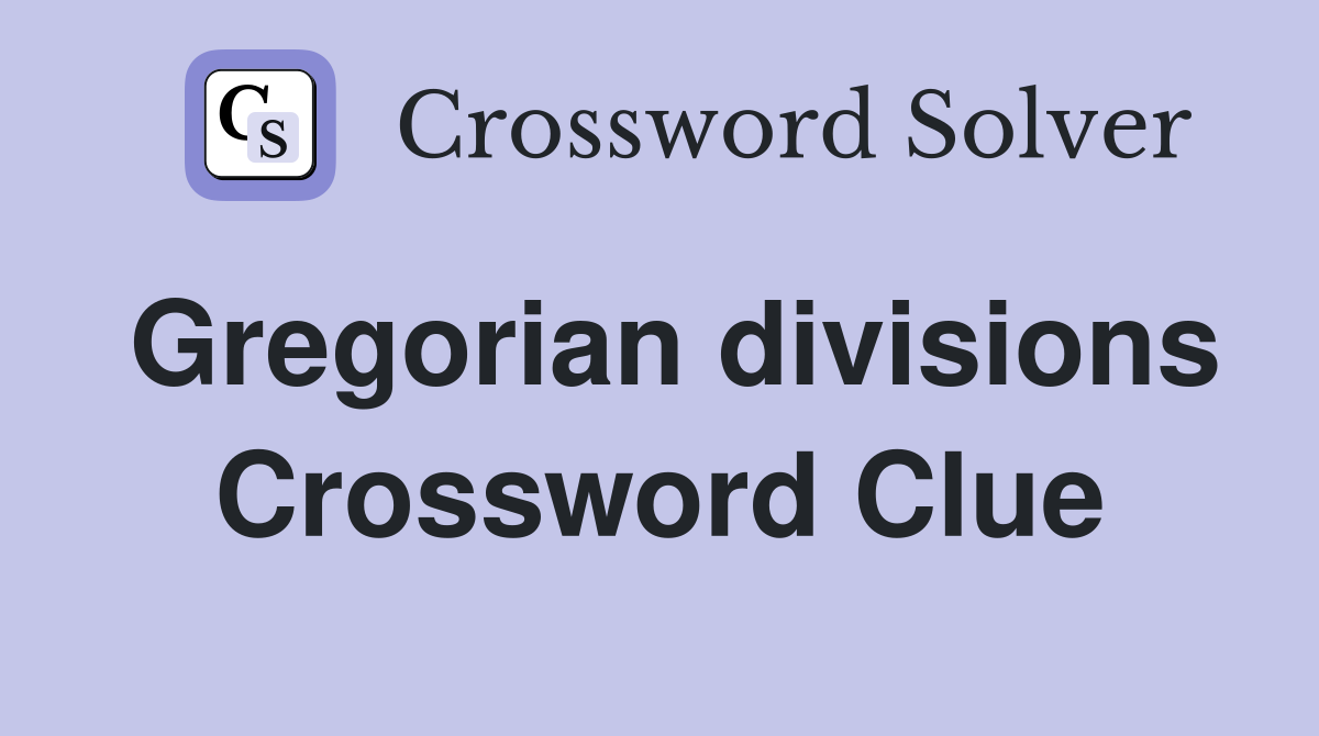 Gregorian divisions Crossword Clue