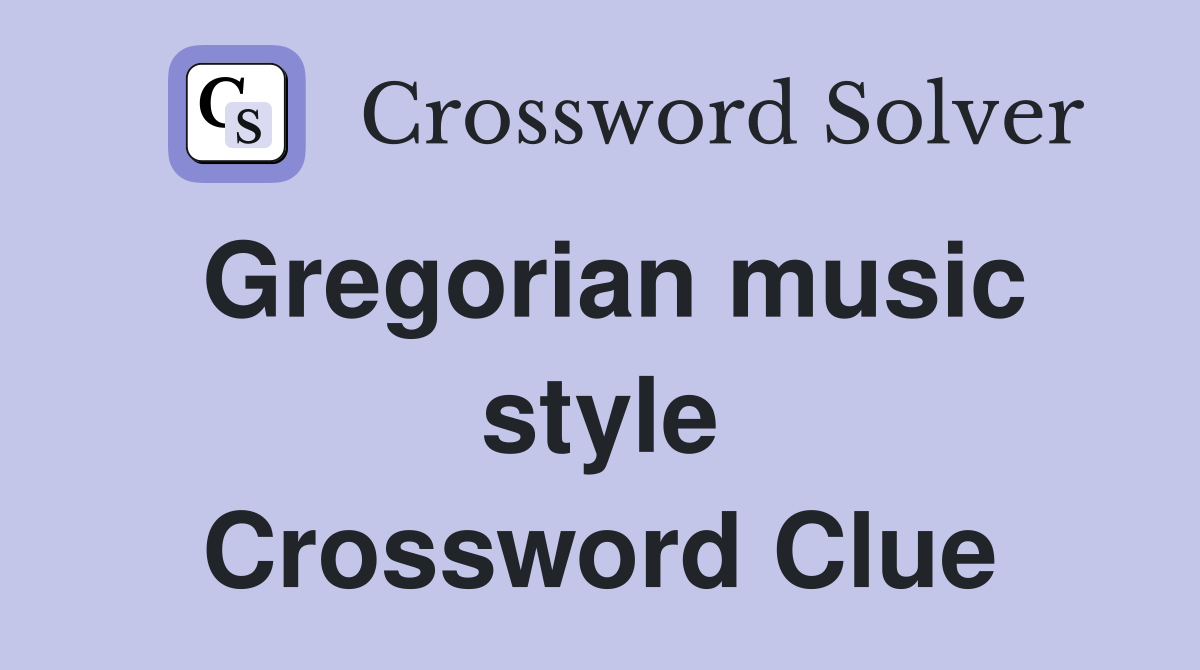 Gregorian music style Crossword Clue