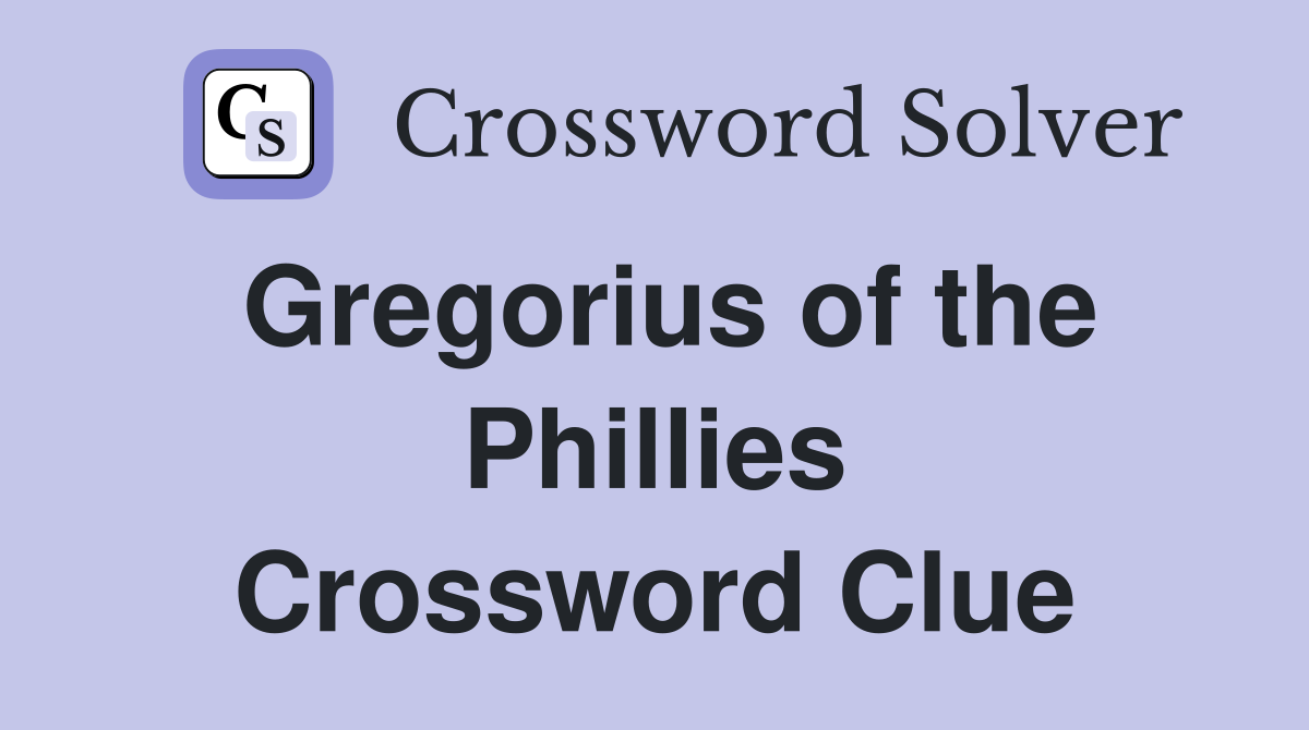 Gregorius of the Phillies Crossword Clue