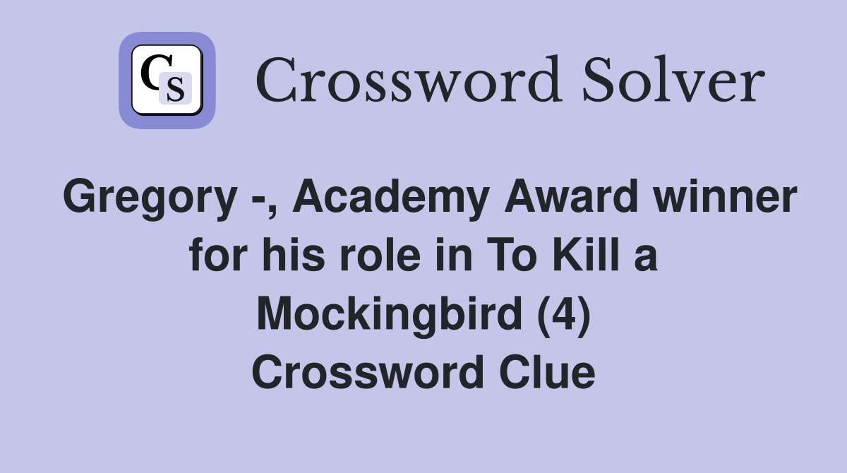 Gregory -, Academy Award winner for his role in To Kill a Mockingbird (4) Crossword Clue
