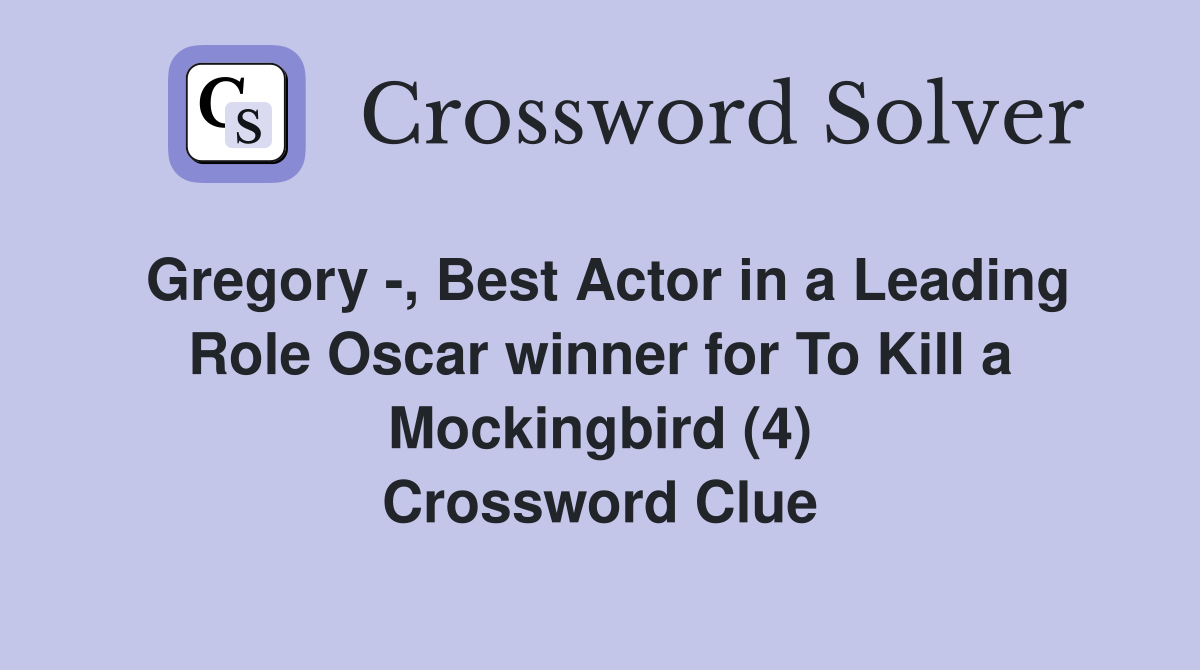 Gregory -, Best Actor in a Leading Role Oscar winner for To Kill a Mockingbird (4) Crossword Clue