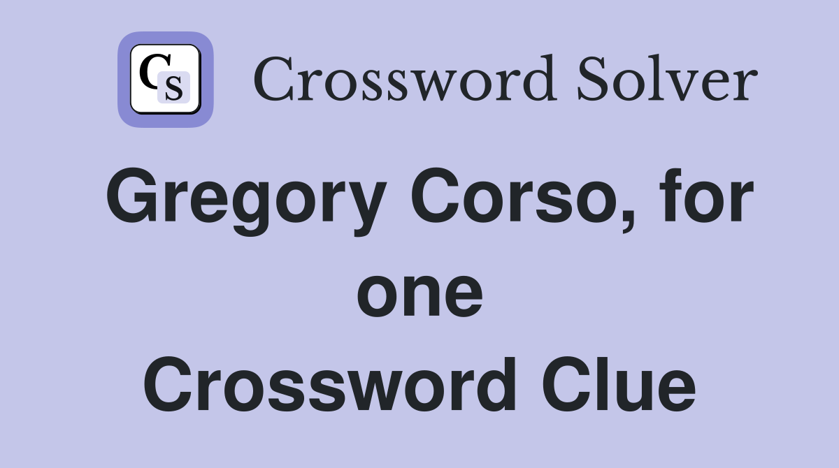 Gregory Corso, for one Crossword Clue