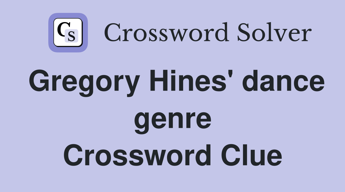 Gregory Hines' dance genre Crossword Clue