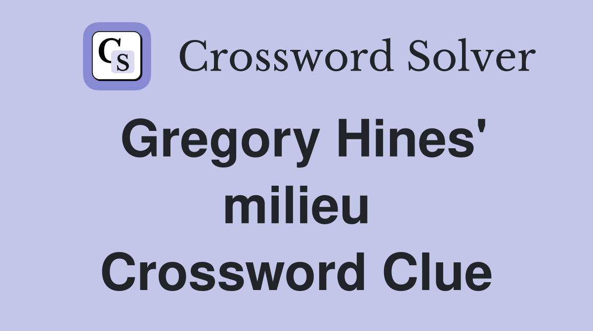 Gregory Hines' milieu Crossword Clue
