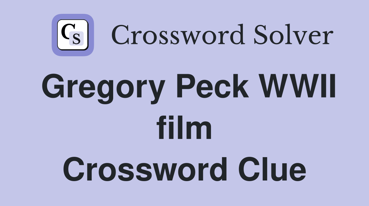 Gregory Peck WWII film Crossword Clue