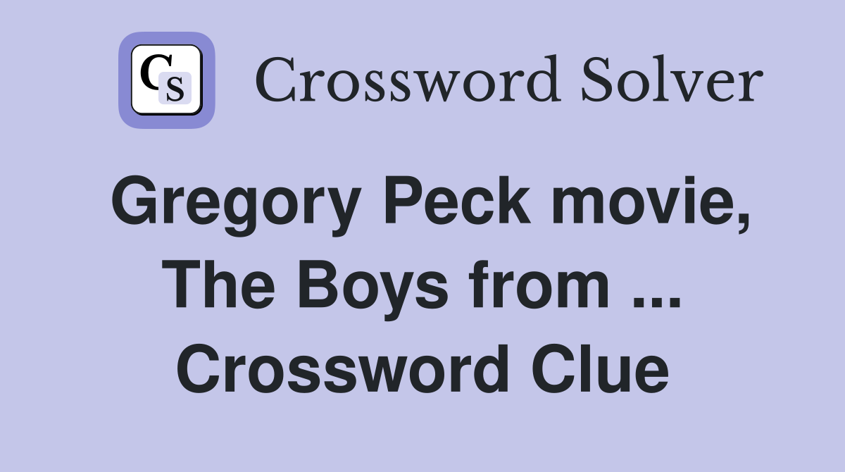 Gregory Peck movie, The Boys from ... Crossword Clue