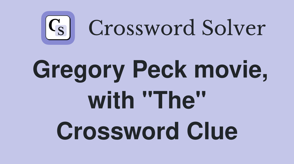 Gregory Peck movie, with "The" Crossword Clue