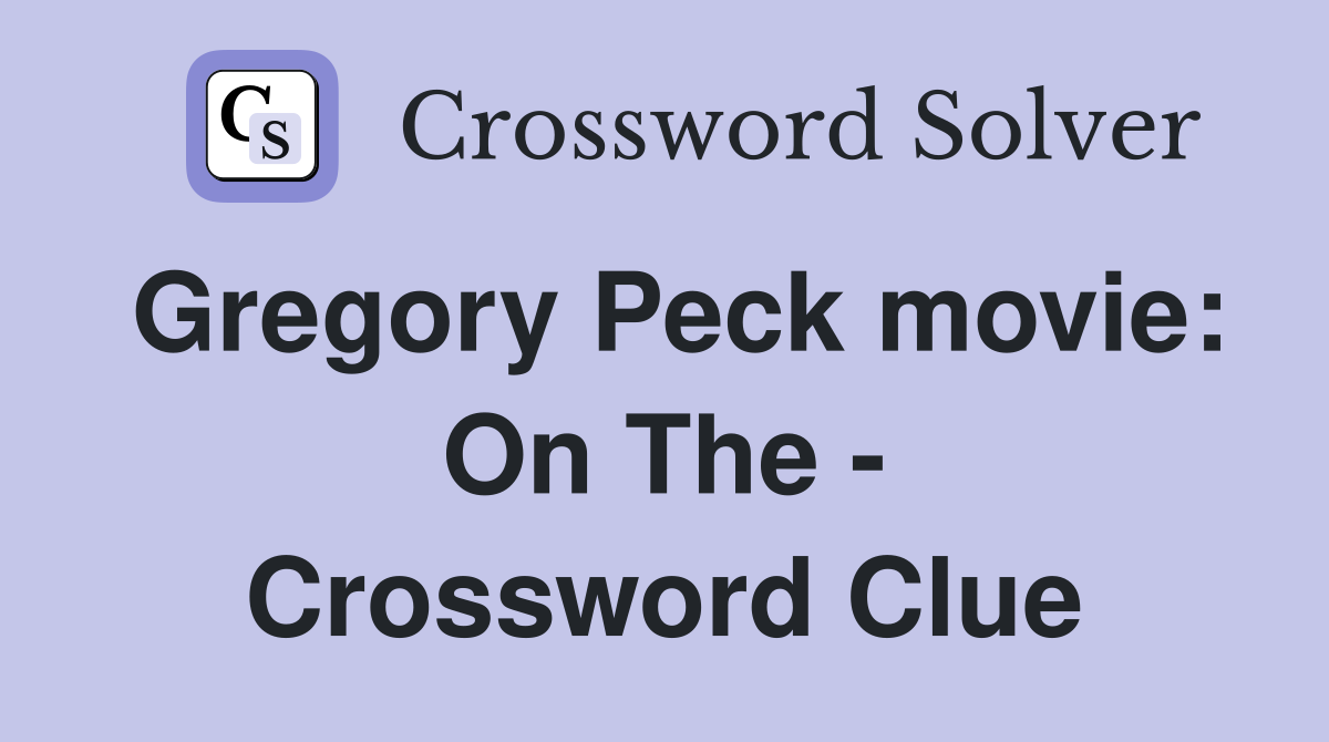 Gregory Peck movie: On The - Crossword Clue