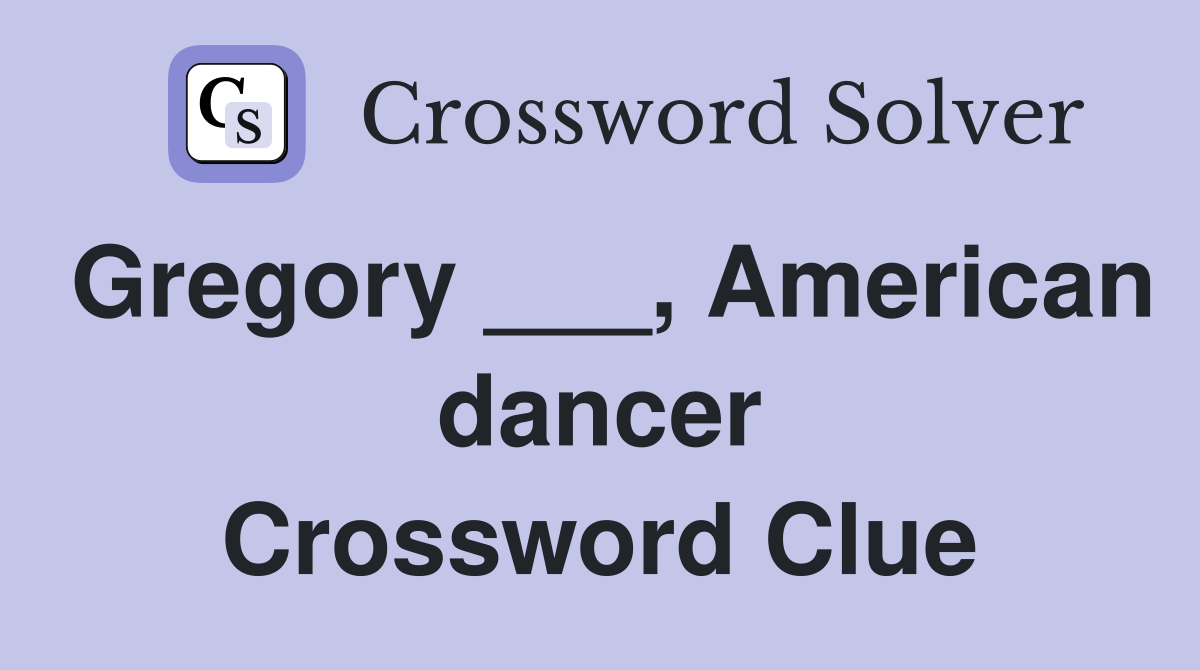 Gregory ___, American dancer Crossword Clue