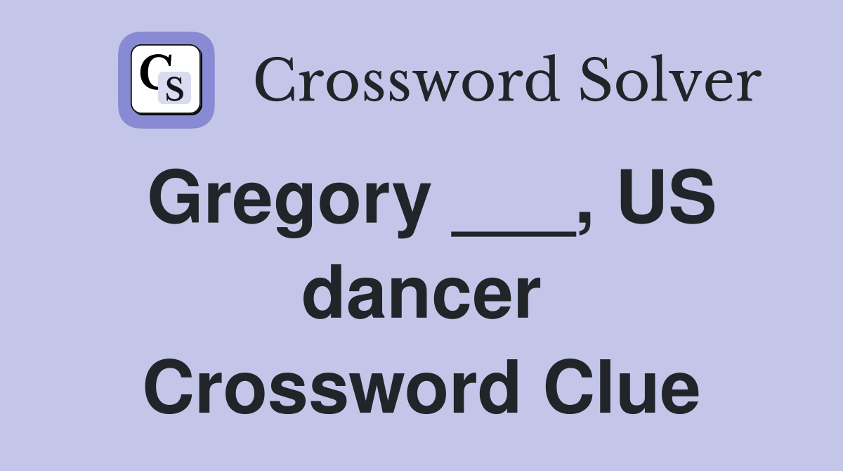 Gregory ___, US dancer Crossword Clue