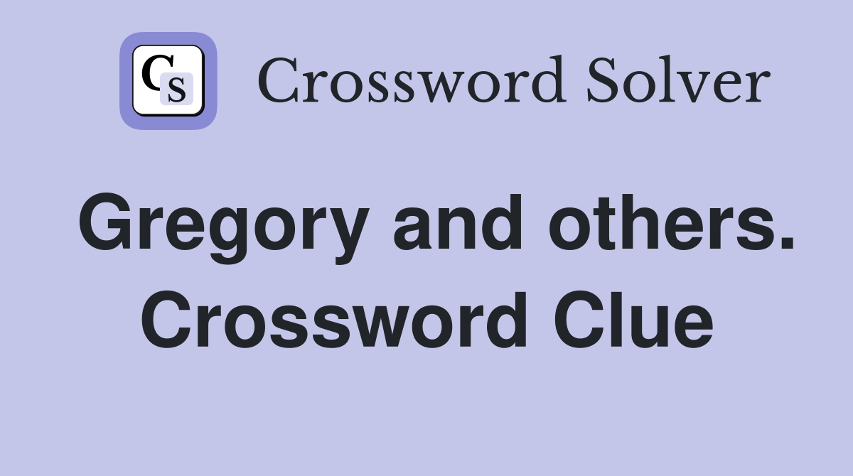 Gregory and others. Crossword Clue