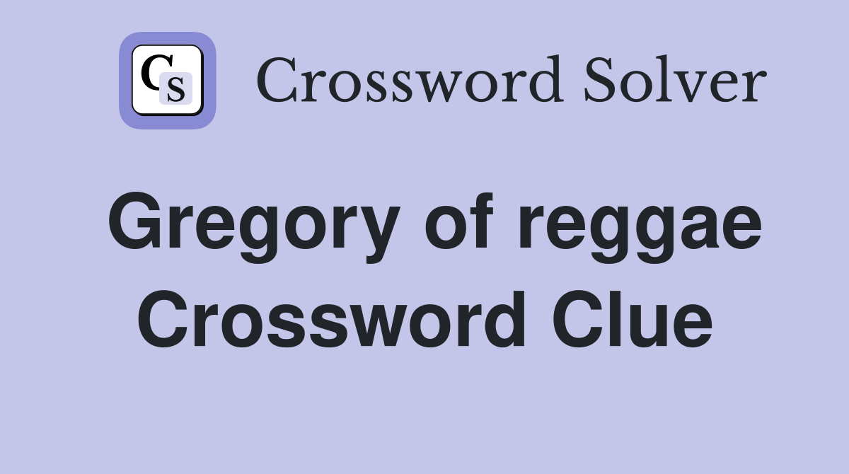 Gregory of reggae Crossword Clue