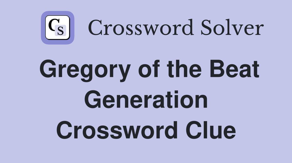 Gregory of the Beat Generation Crossword Clue