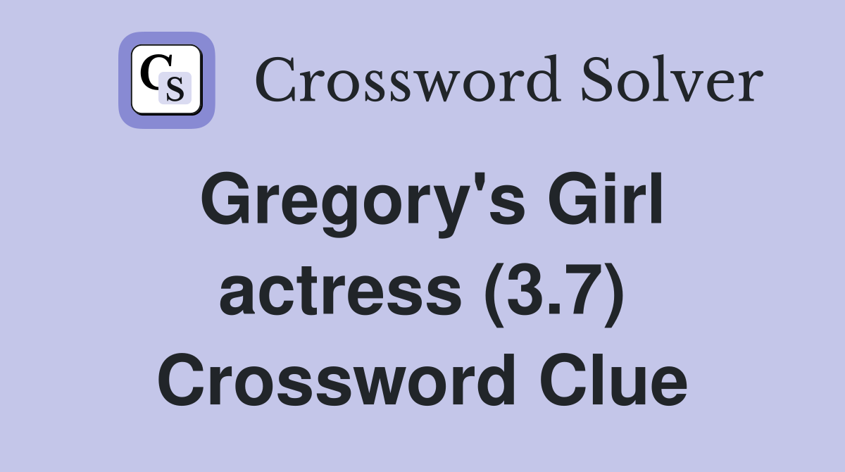Gregory's Girl actress (3.7) Crossword Clue