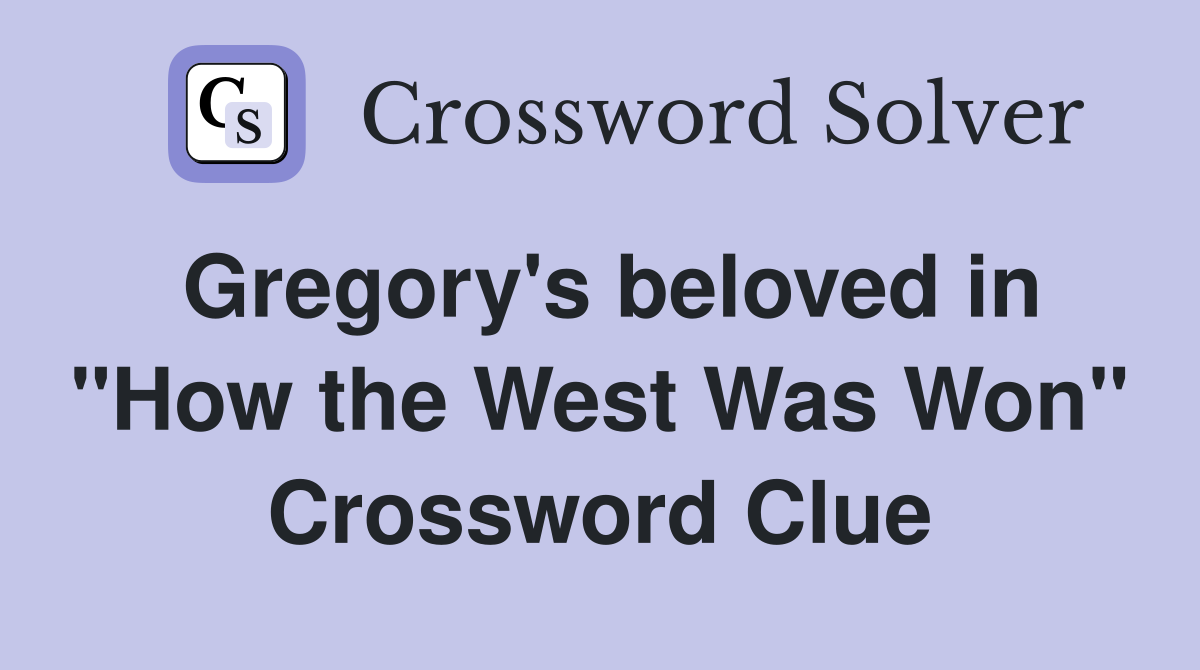 Gregory's beloved in "How the West Was Won" Crossword Clue