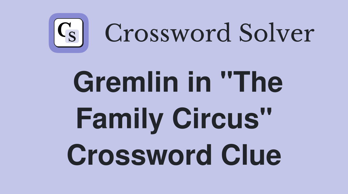 Gremlin in "The Family Circus" Crossword Clue