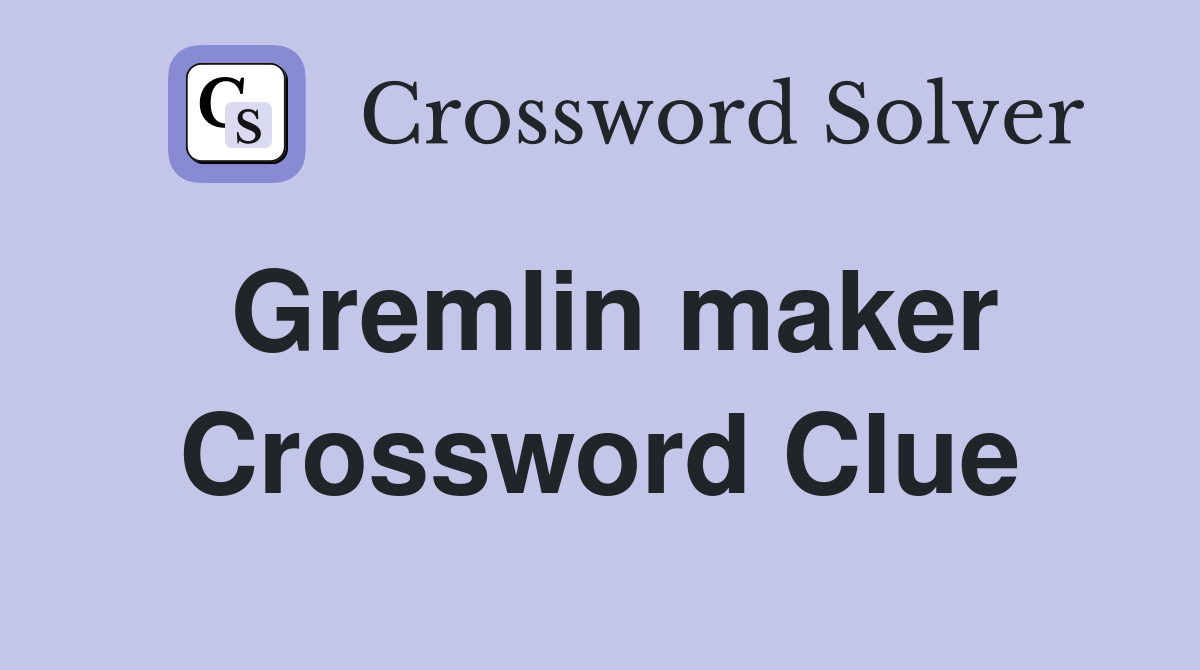 Gremlin maker Crossword Clue
