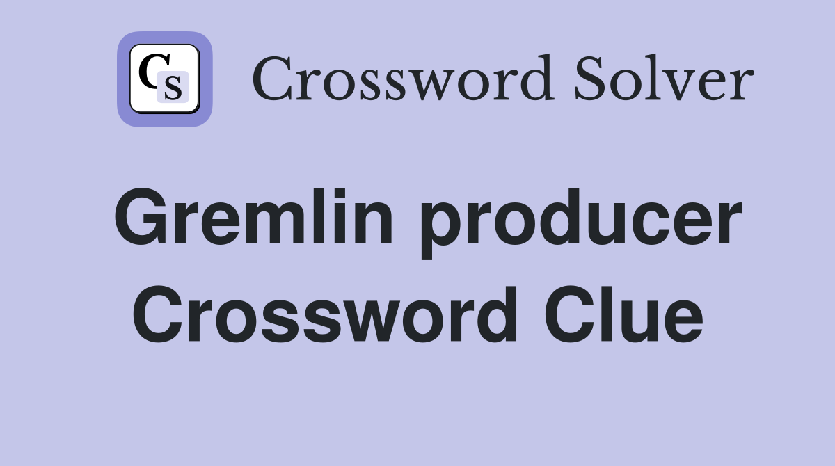 Gremlin producer Crossword Clue