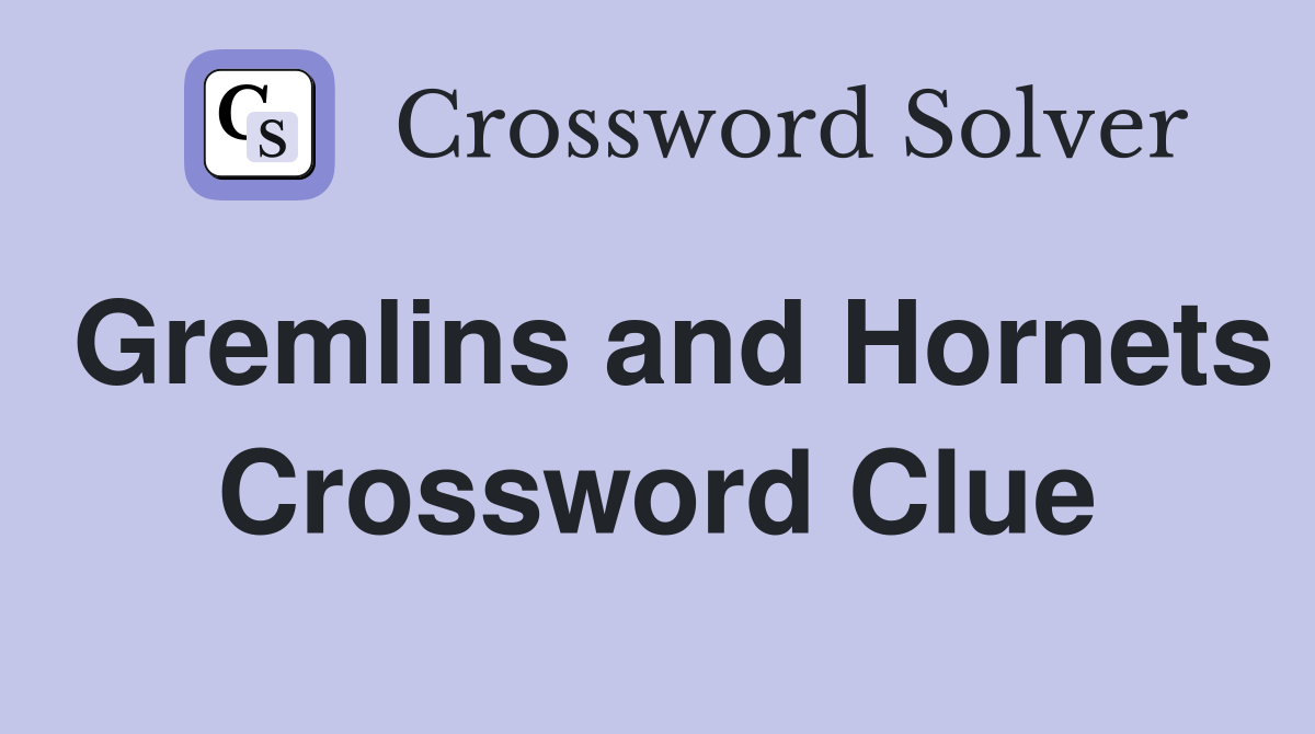 Gremlins and Hornets Crossword Clue