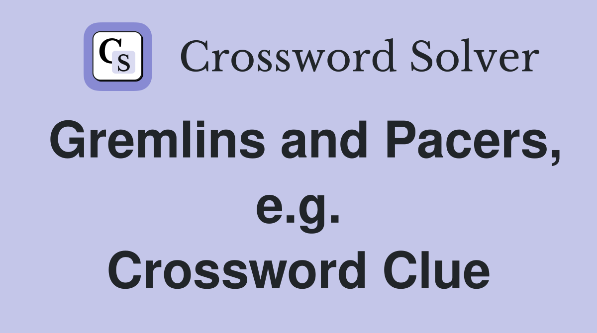 Gremlins and Pacers, e.g. Crossword Clue