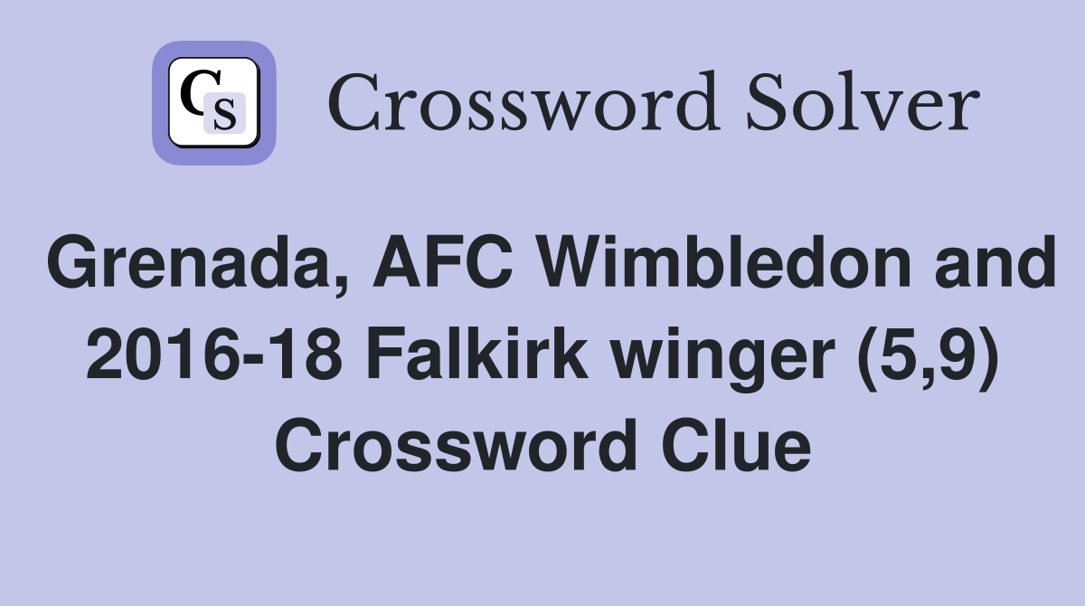 Grenada, AFC Wimbledon and 2016-18 Falkirk winger (5,9) Crossword Clue