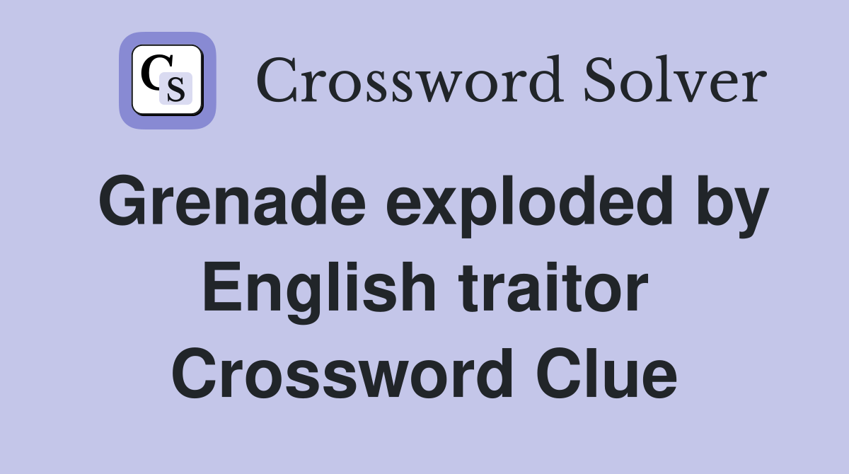 Grenade exploded by English traitor Crossword Clue