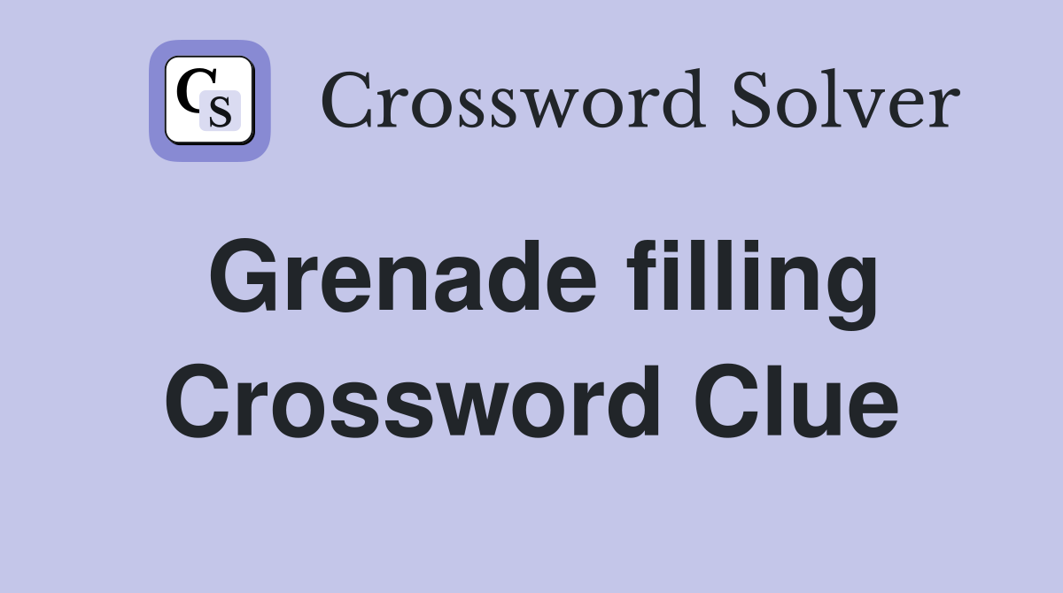 Grenade filling Crossword Clue