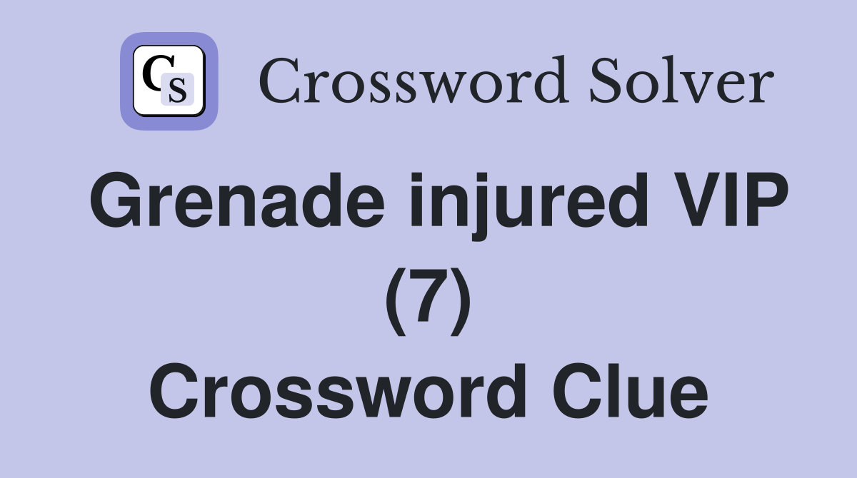 Grenade injured VIP (7) Crossword Clue