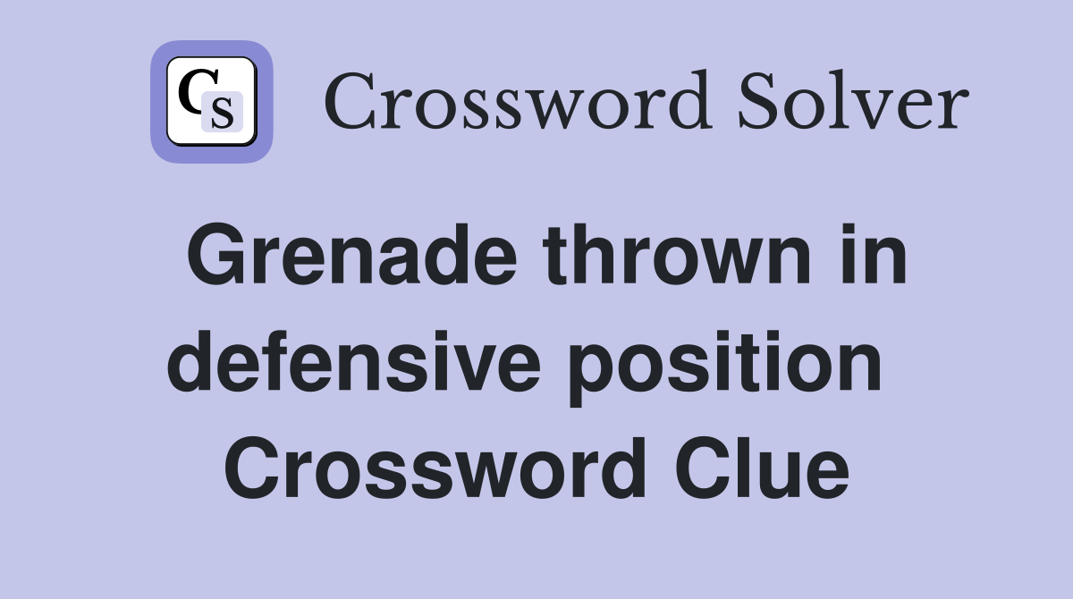 Grenade thrown in defensive position  Crossword Clue
