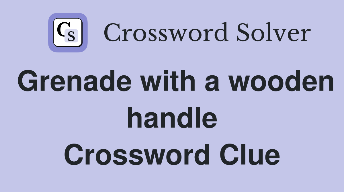 Grenade with a wooden handle Crossword Clue