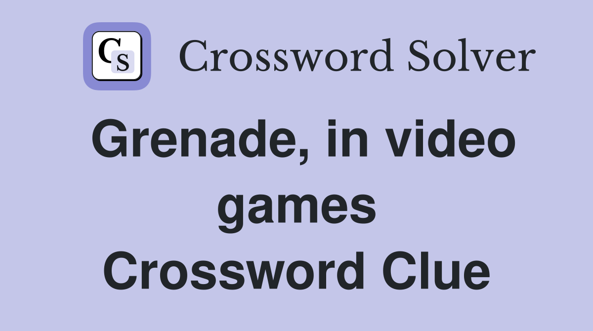 Grenade, in video games Crossword Clue
