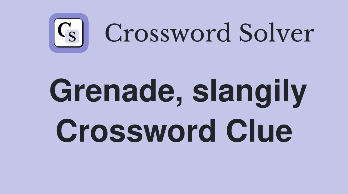 Grenade, slangily Crossword Clue