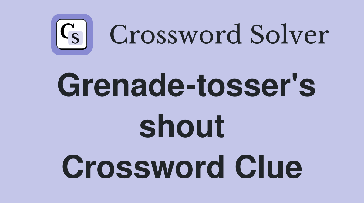 Grenade-tosser's shout Crossword Clue