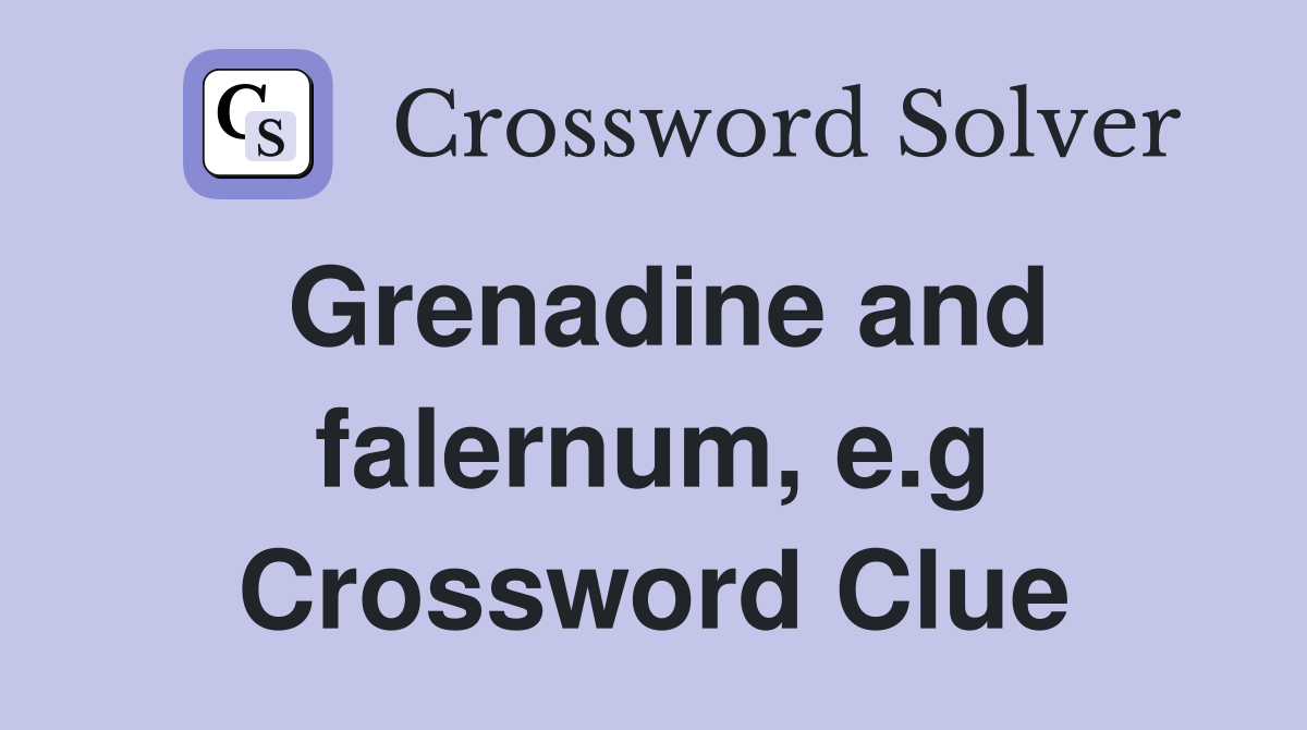 Grenadine and falernum, e.g Crossword Clue