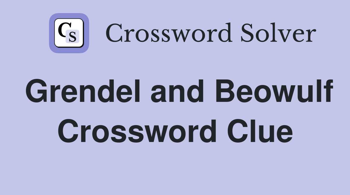 Grendel and Beowulf Crossword Clue