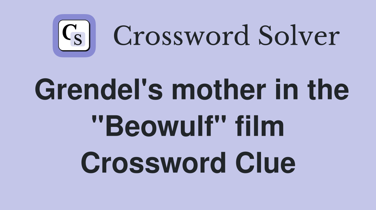 Grendel's mother in the ''Beowulf'' film Crossword Clue