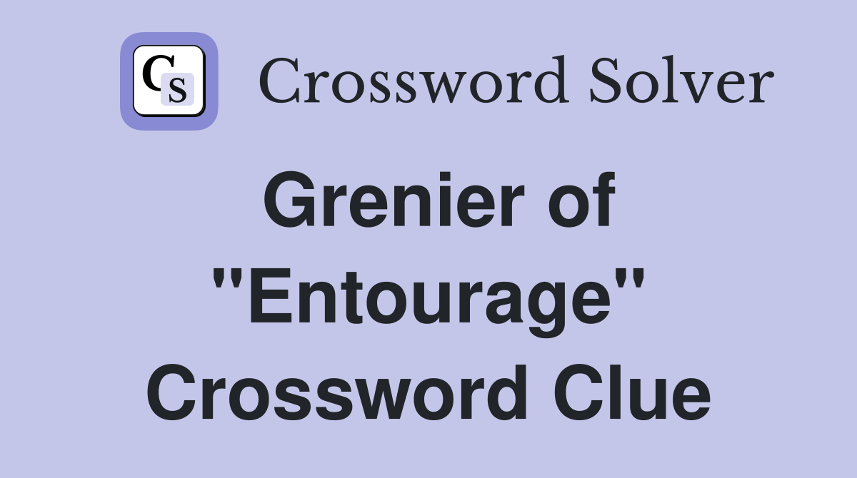 Grenier of "Entourage" Crossword Clue