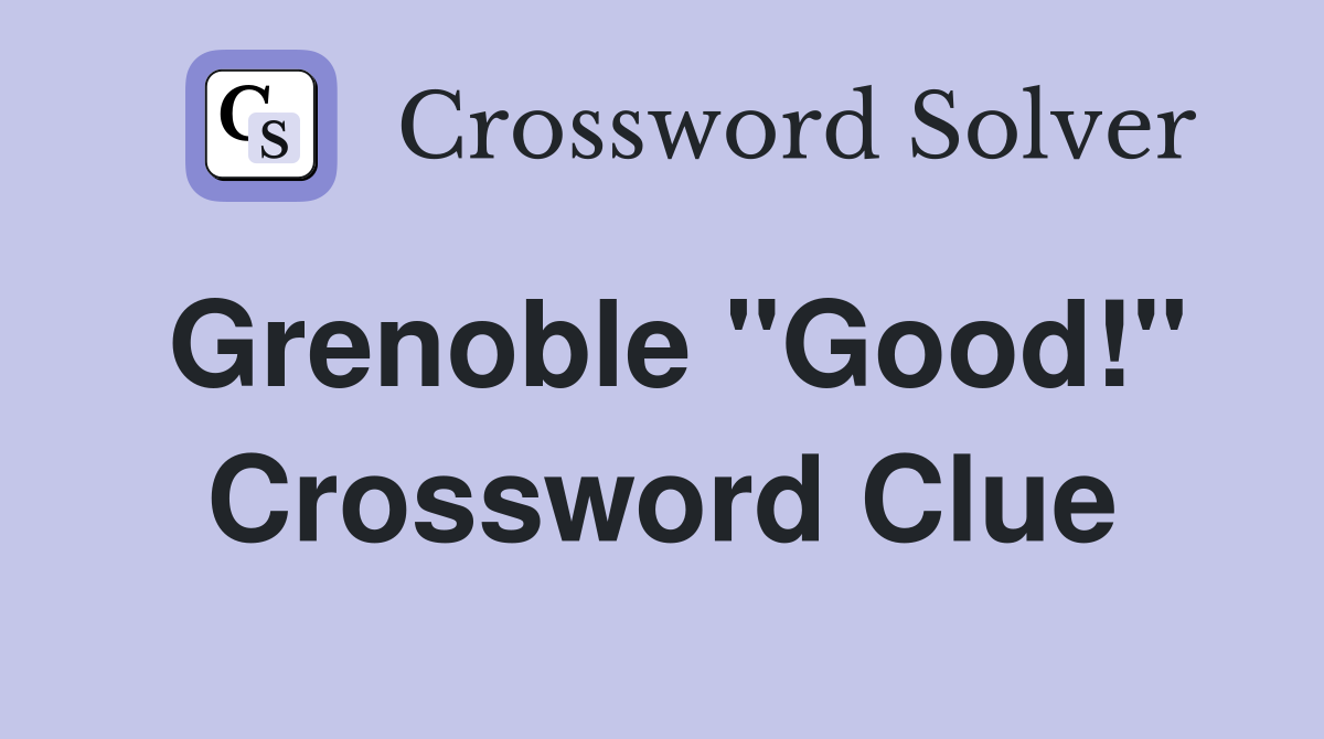 Grenoble "Good!" Crossword Clue