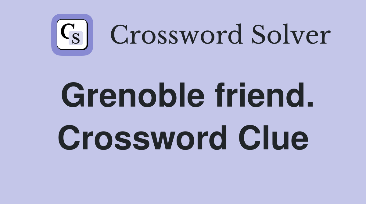 Grenoble friend. Crossword Clue