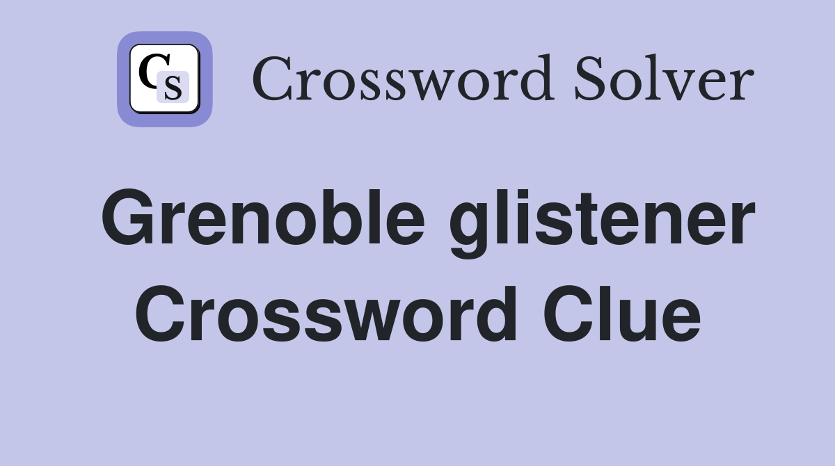 Grenoble glistener Crossword Clue