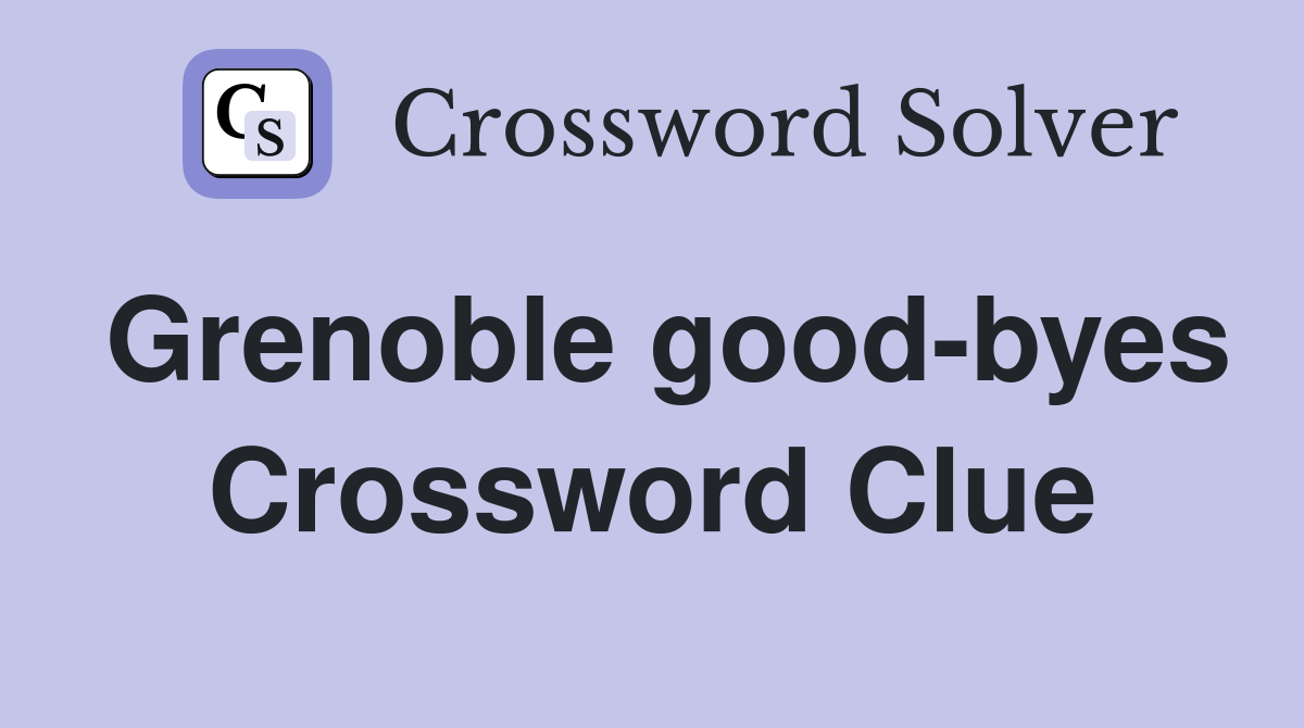 Grenoble good-byes Crossword Clue