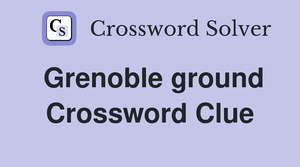 Grenoble ground Crossword Clue