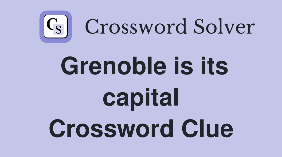 Grenoble is its capital Crossword Clue