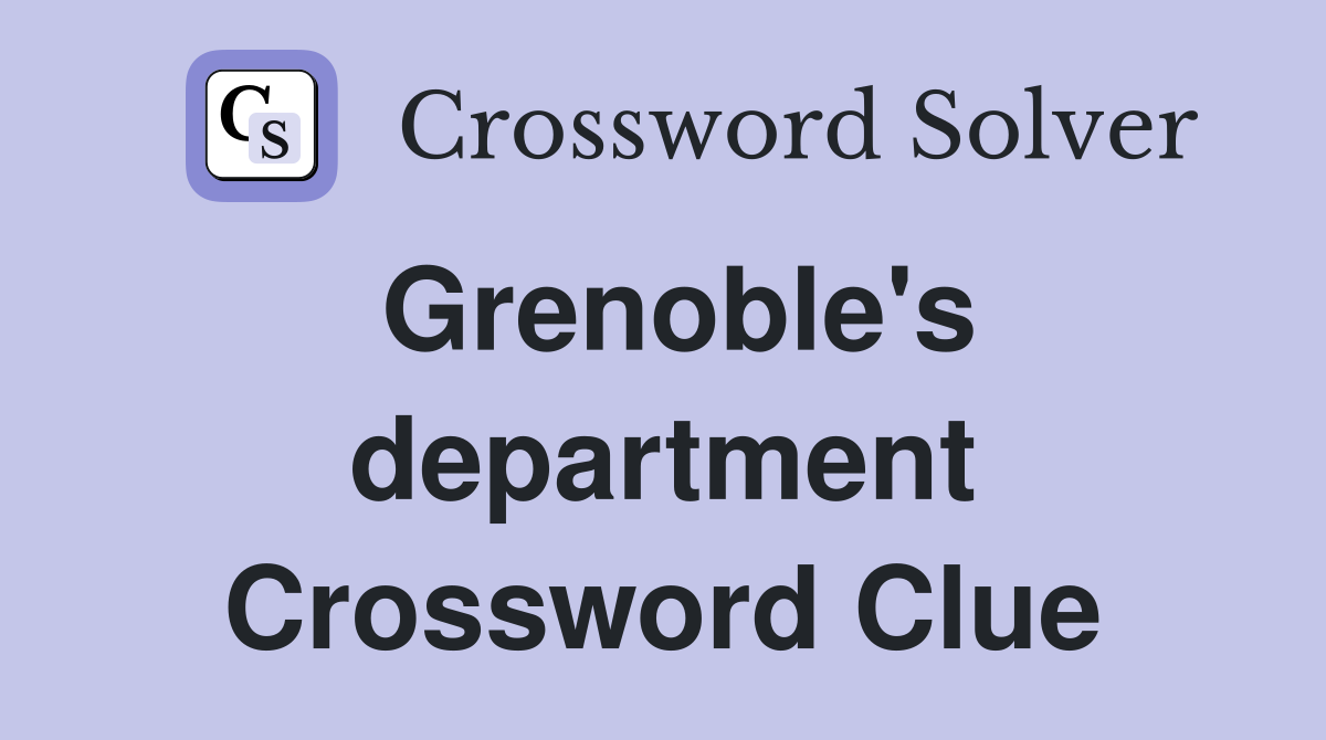 Grenoble's department Crossword Clue